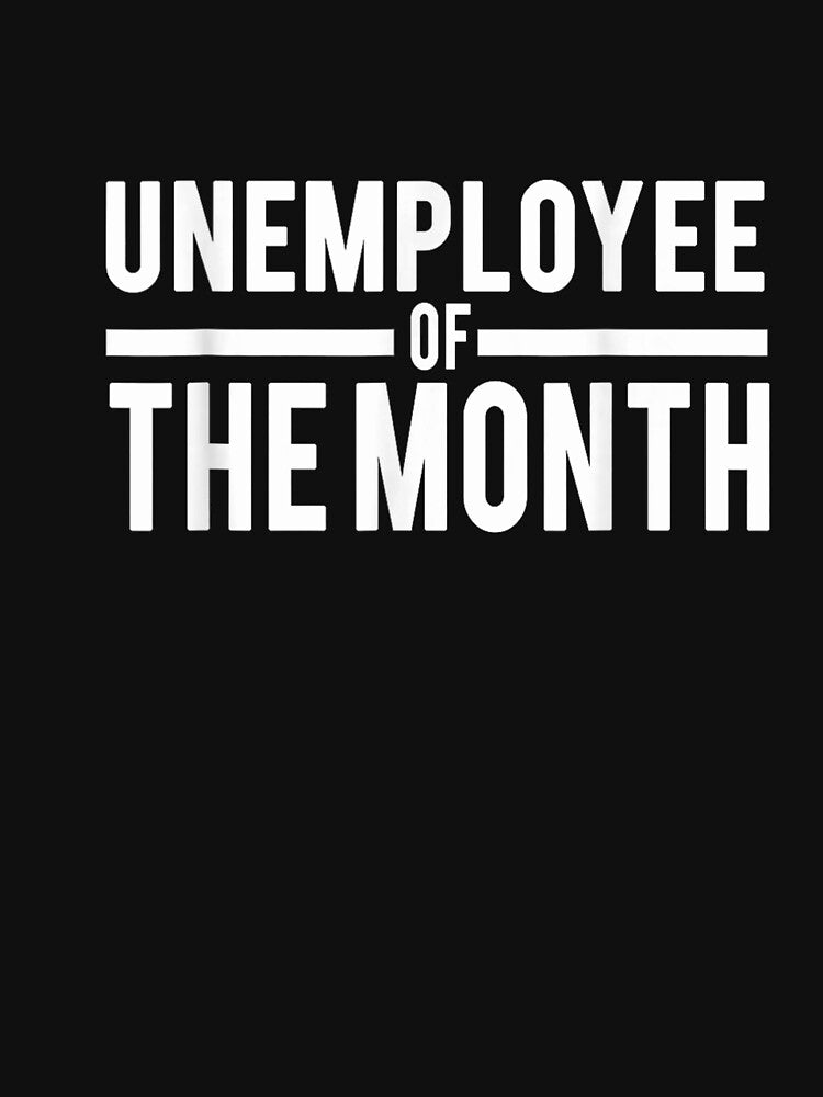 Unemployee Of The Month Job Humor Funny by otaku.edwardj T-Shirts, Hoodie, Sweatshirt | BlankRebels.com (Image 3)