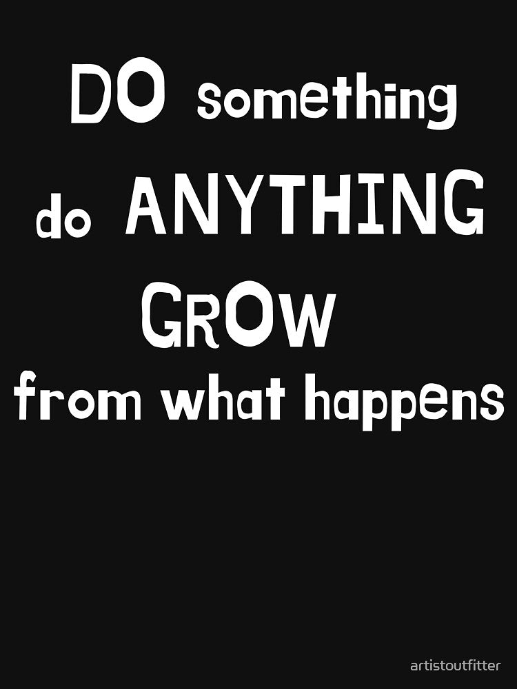 Do Something,Do Anything, Grow From What Happens by artistoutfitter T-Shirts, Hoodie, Sweatshirt | BlankRebels.com (Image 3)