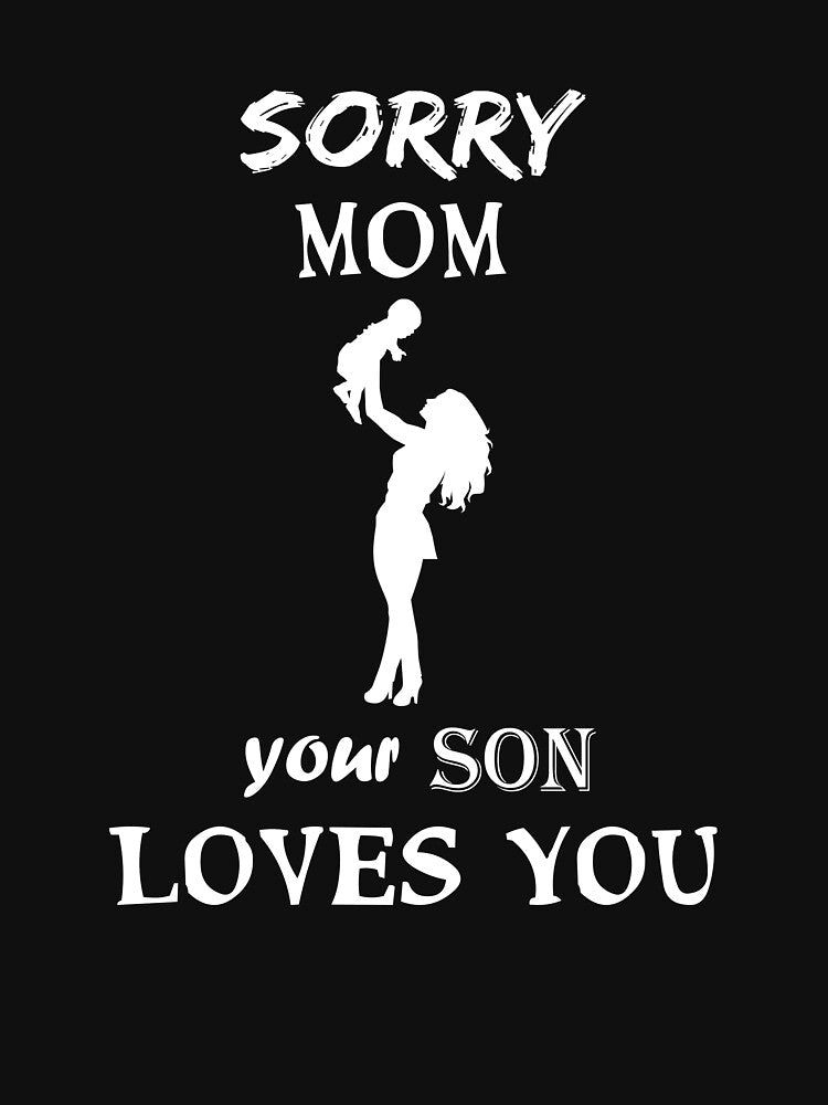 Sorry Mom Your Son Loves You by Oblivyum