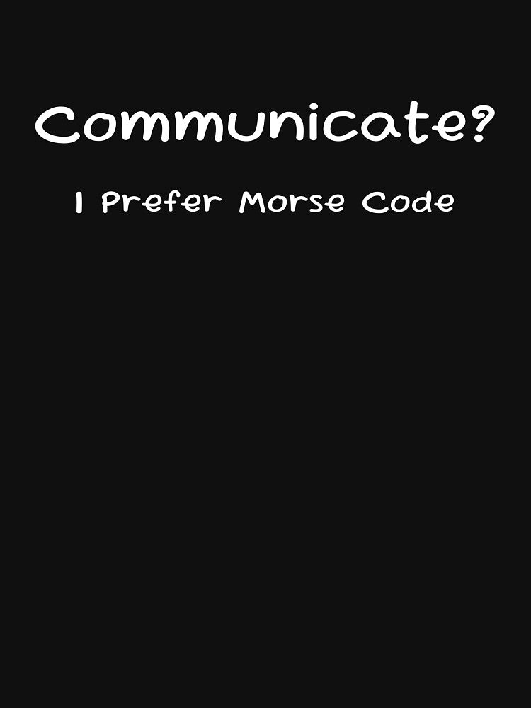 Communicate: I Prefer Morse Code by Lelijo T-Shirts, Hoodie, Sweatshirt | BlankRebels.com (Image 3)