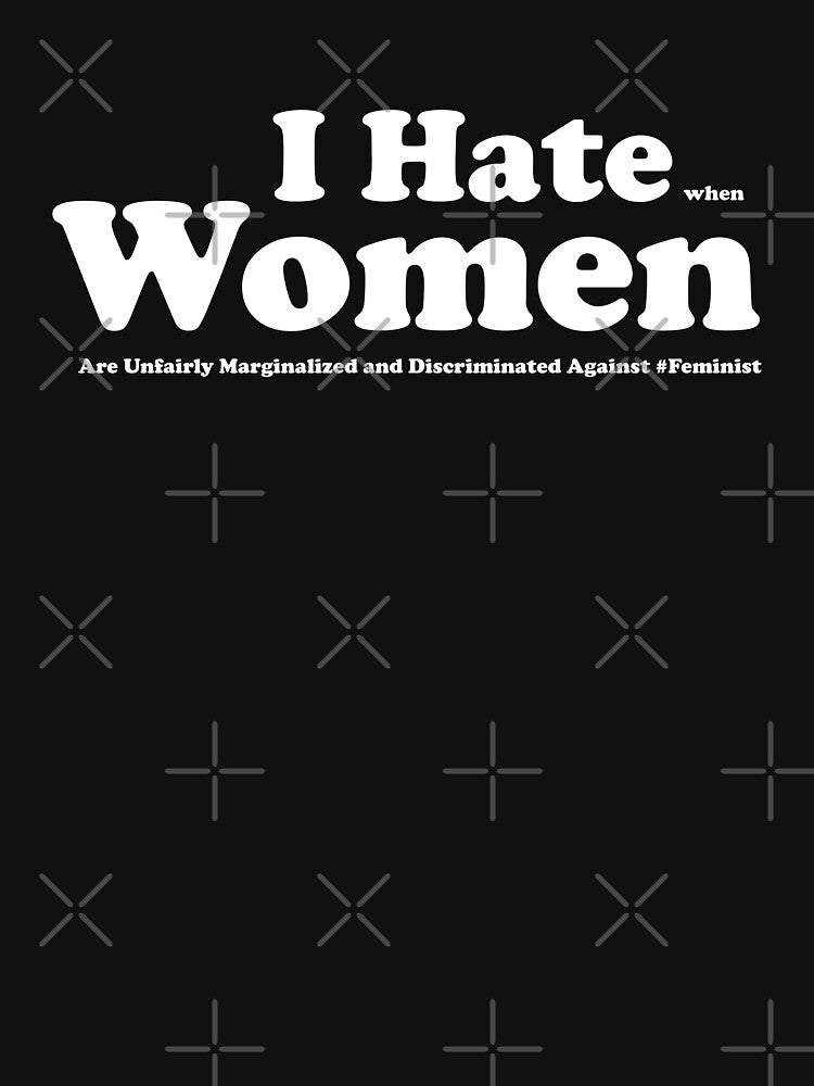 I Hate When Women Are Unfairly Marginalized and Discriminated Against by tdjeff02 T-Shirts, Hoodie, Sweatshirt (Image 3)