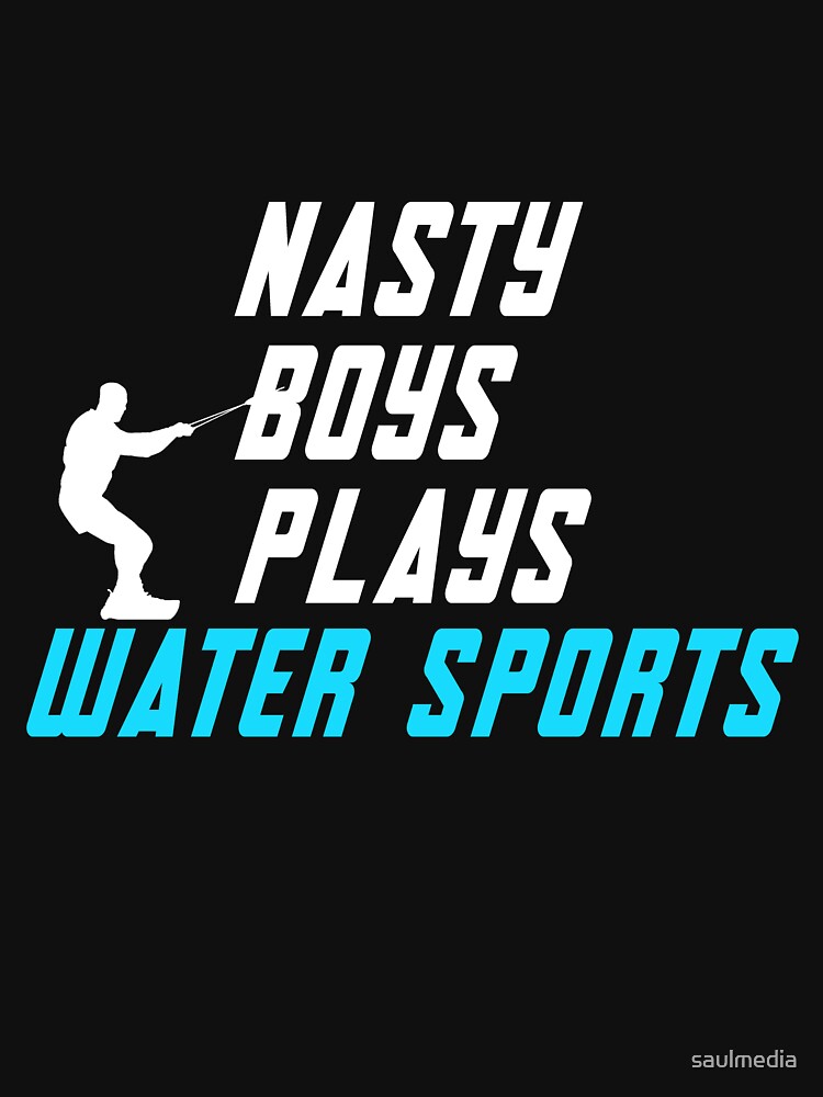 Nasty Boys Plays Water Sports by saulmedia T-Shirts, Hoodie, Sweatshirt | BlankRebels.com (Image 3)