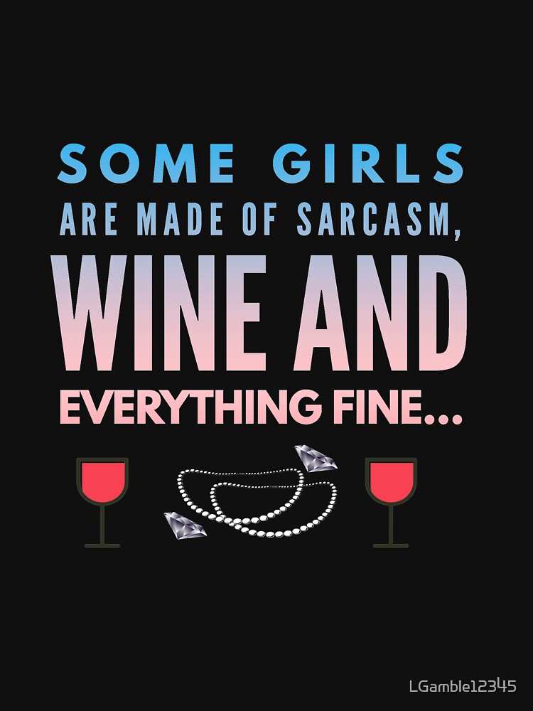 Funny I run on sarcasm & wine by LGamble12345