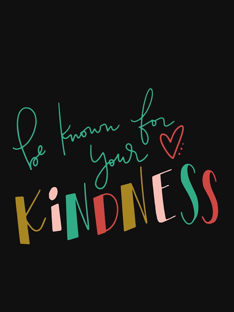 Be Known For Your Kindness by KirstixCo T-Shirts, Hoodie, Sweatshirt | BlankRebels.com (Image 3)