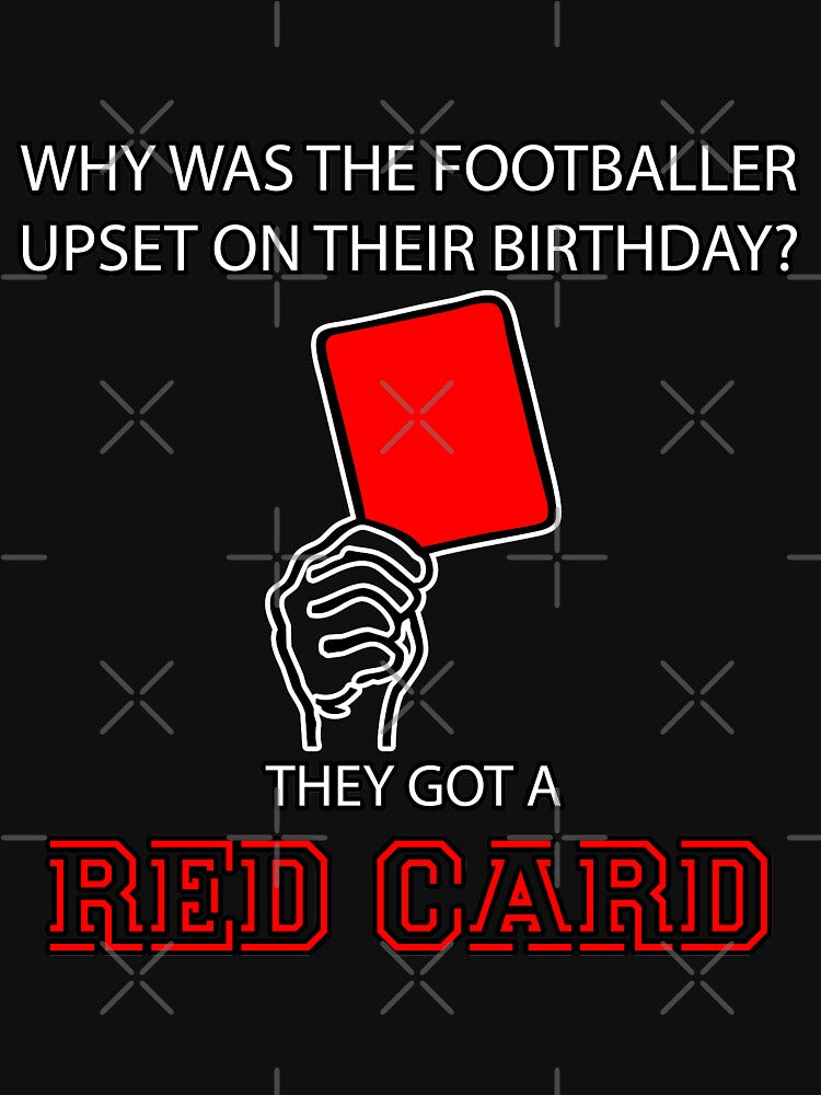 Why Was The Footballer Upset On Their Birthday? They Got A Red Card Styled Quotation Graphic Text Letter Art Humor by DoctorParanoid