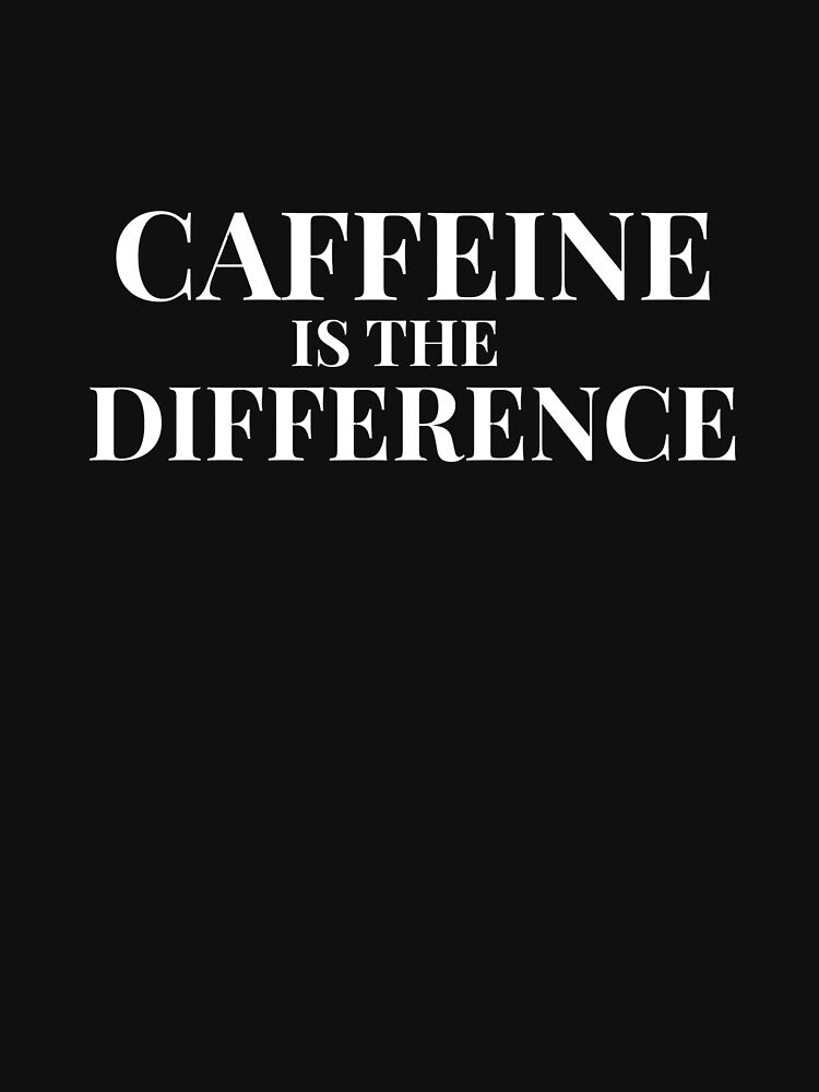 Caffeine Is the Difference Design For Dark Clothing by Caffeine Effect T-Shirts, Hoodie, Sweatshirt (Image 3)