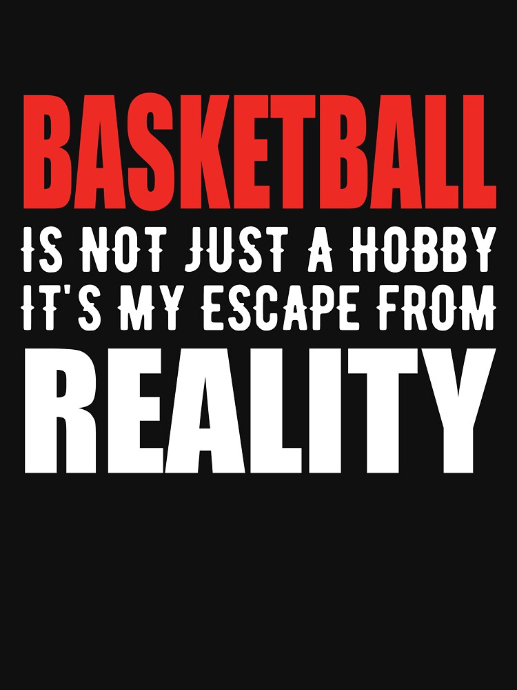 Basketball is not just a Hobby It is My Escape From Reality by TendyTees T-Shirts, Hoodie, Sweatshirt (Image 3)