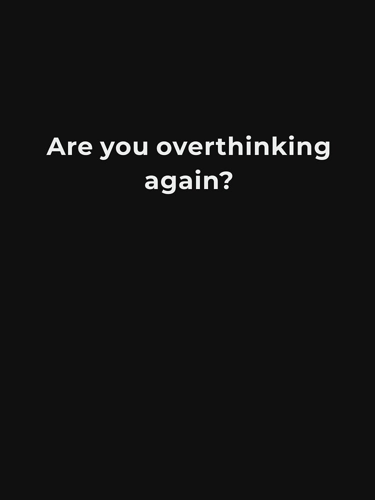 Are You Overthinking Again Shirt - Anxiety Awareness Mental Health Tee - Overthinking Gift (Image 3)