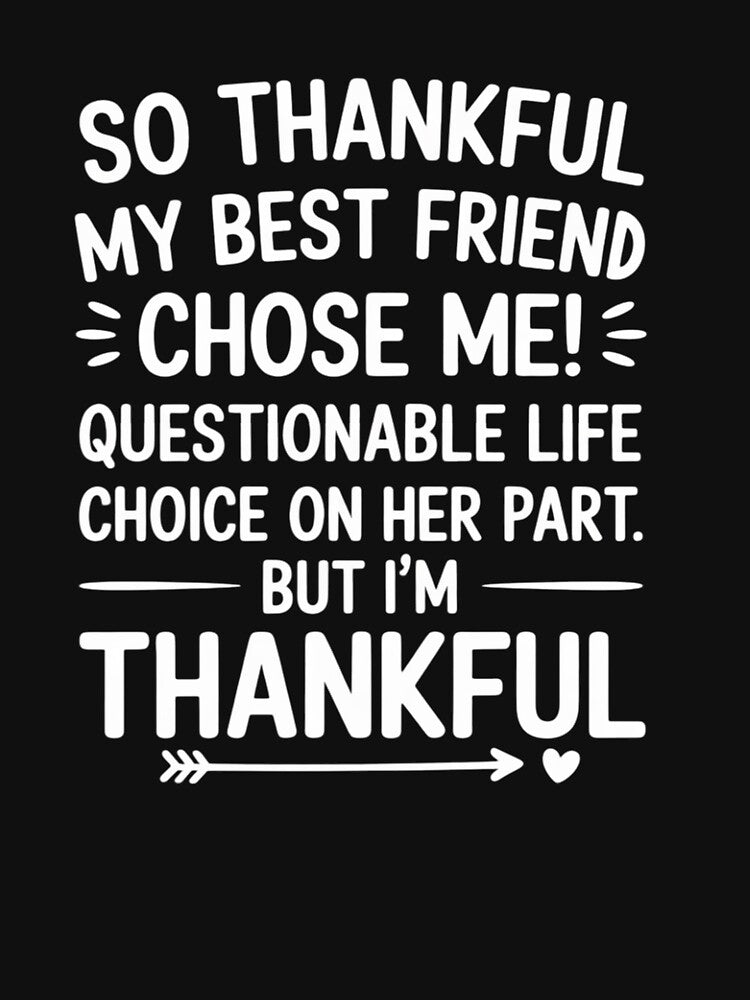 so Thankful My Best Friend Chose me Questionable Life Choice by LittleDame T-Shirts, Hoodie, Sweatshirt (Image 3)