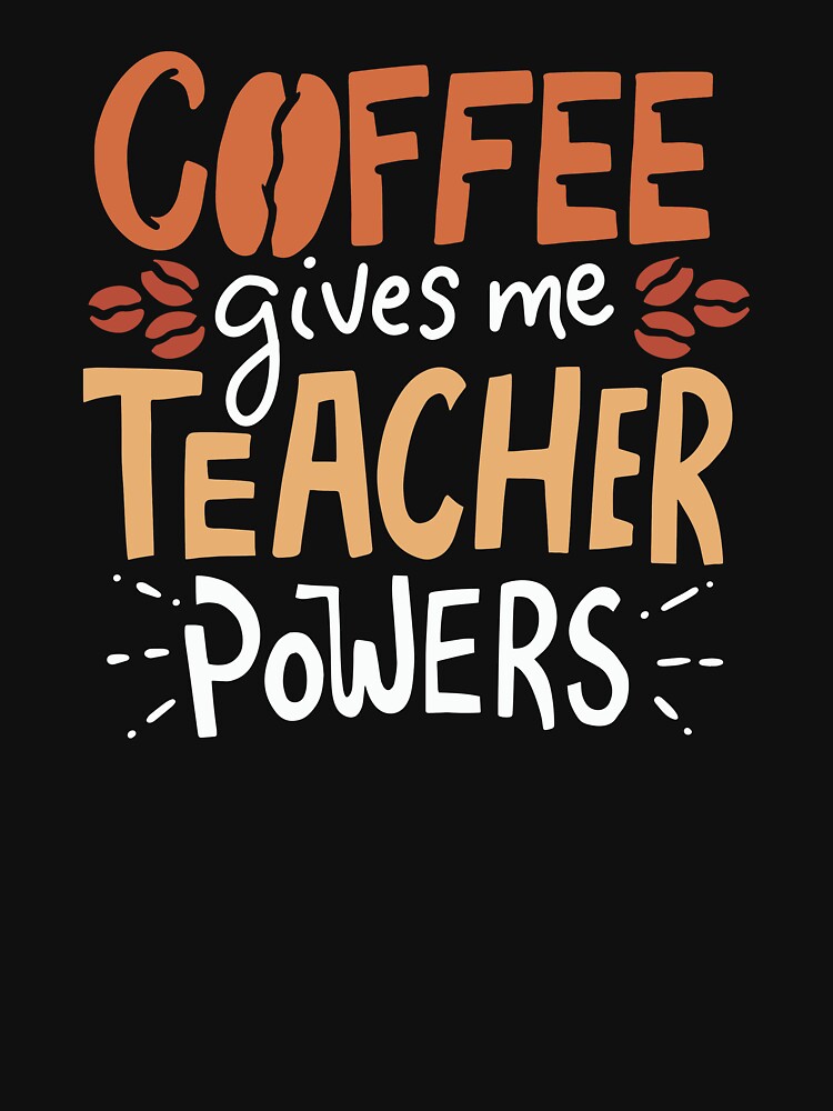 Coffee Gives Me Teacher Powers - Funny Teacher by casestees T-Shirts, Hoodie, Sweatshirt | BlankRebels.com (Image 3)