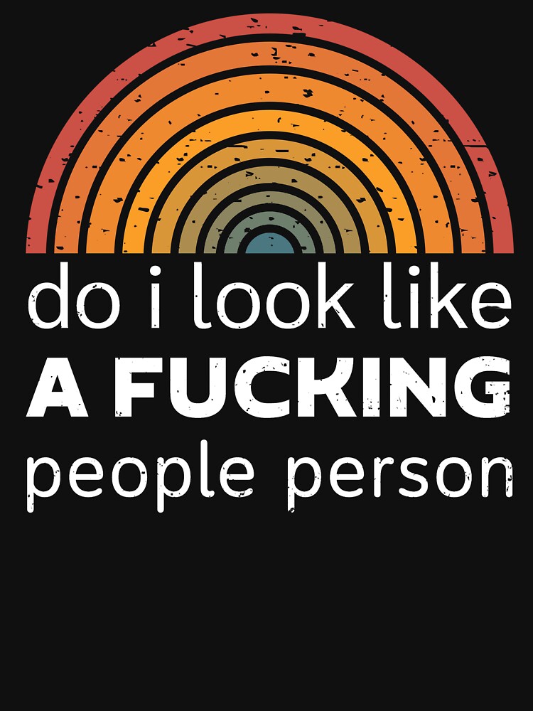 Do I Look Like a Fking People Person? – Funny Introvert Sarcastic by KabKabteam T-Shirts, Hoodie, Sweatshirt (Image 3)