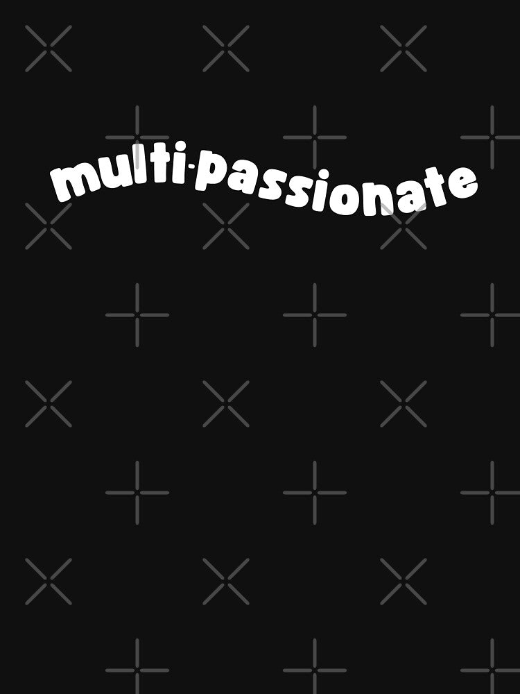 (Version for DARK COLORED Items) MULTI-PASSIONATE - Version 1 (White) by chicorycreative T-Shirts, Hoodie,... (Image 3)