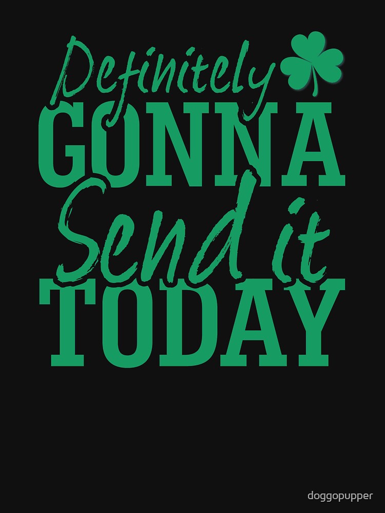 Send it Saint Patricks Green Green by doggopupper T-Shirts, Hoodie, Sweatshirt | BlankRebels.com (Image 3)