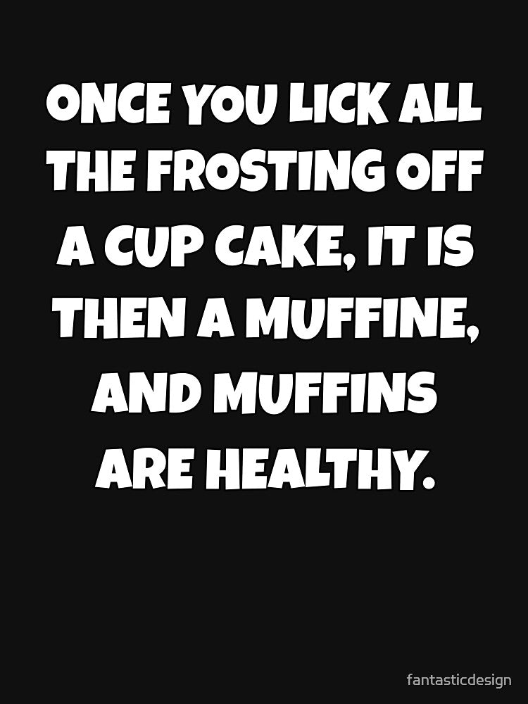 Funny Sarcastic Humor Once You Lick All The Frosting Off A Cup Cake by fantasticdesign T-Shirts, Hoodie, Sweatshirt (Image 3)