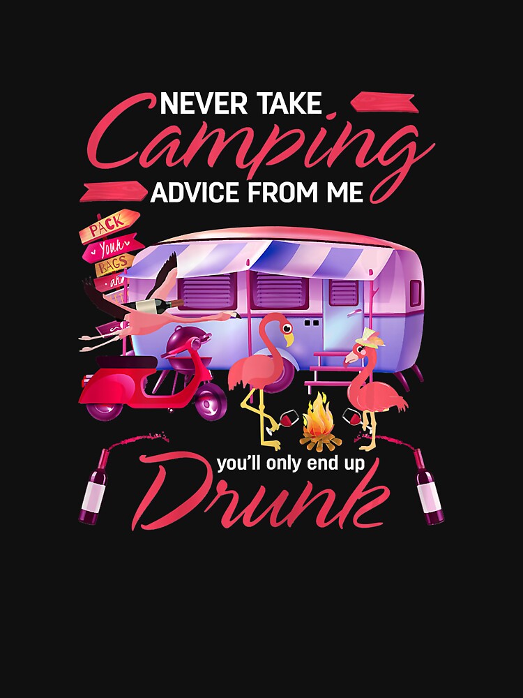 Never Take Camping Advice From Me You Will Only End Up Drunk by Jutisi T-Shirts, Hoodie, Sweatshirt (Image 3)