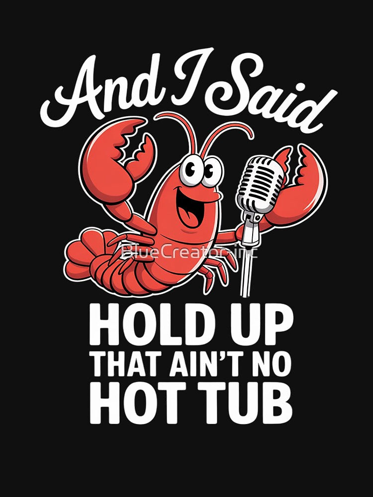 Crawfish And I Said Hold Up That Ain'T No Hot Tub by BlueCreator-inc T-Shirts, Hoodie, Sweatshirt | BlankRebels.com (Image 3)