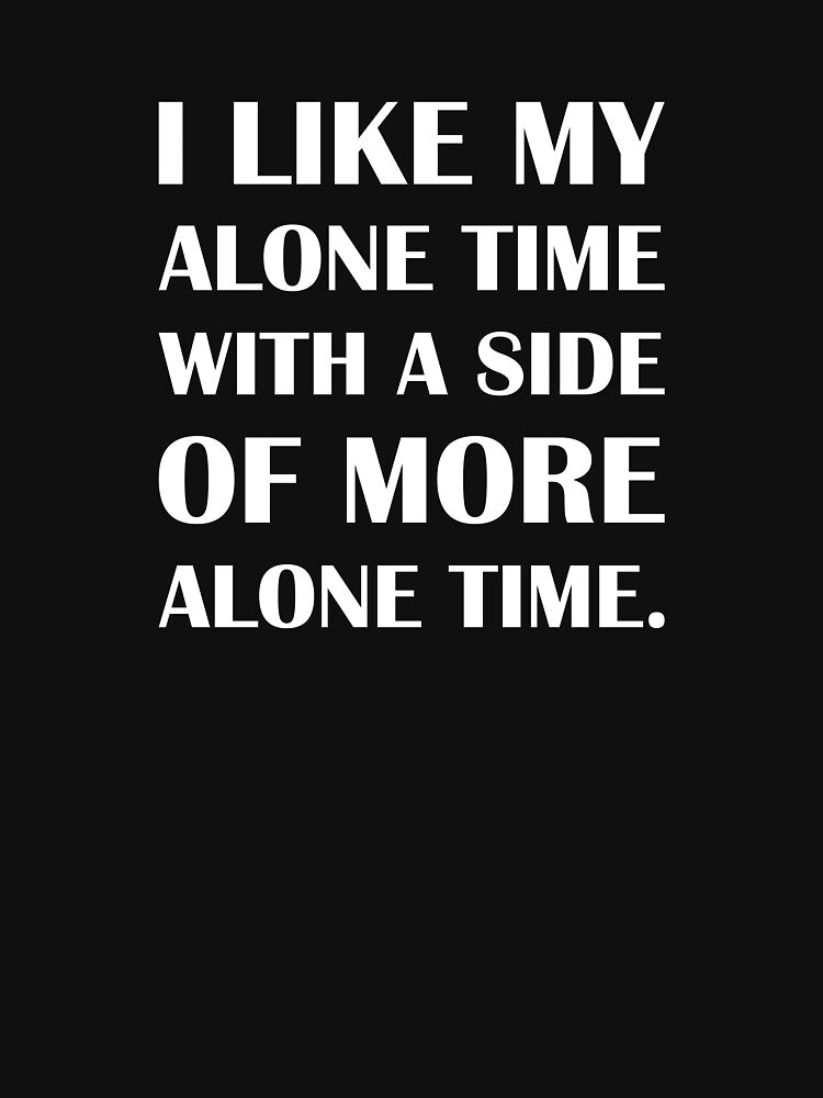 I Like My Alone Time With a Side of More Alone Time. / Introvert Joke Funny T-Shirt Label by introvertvibes