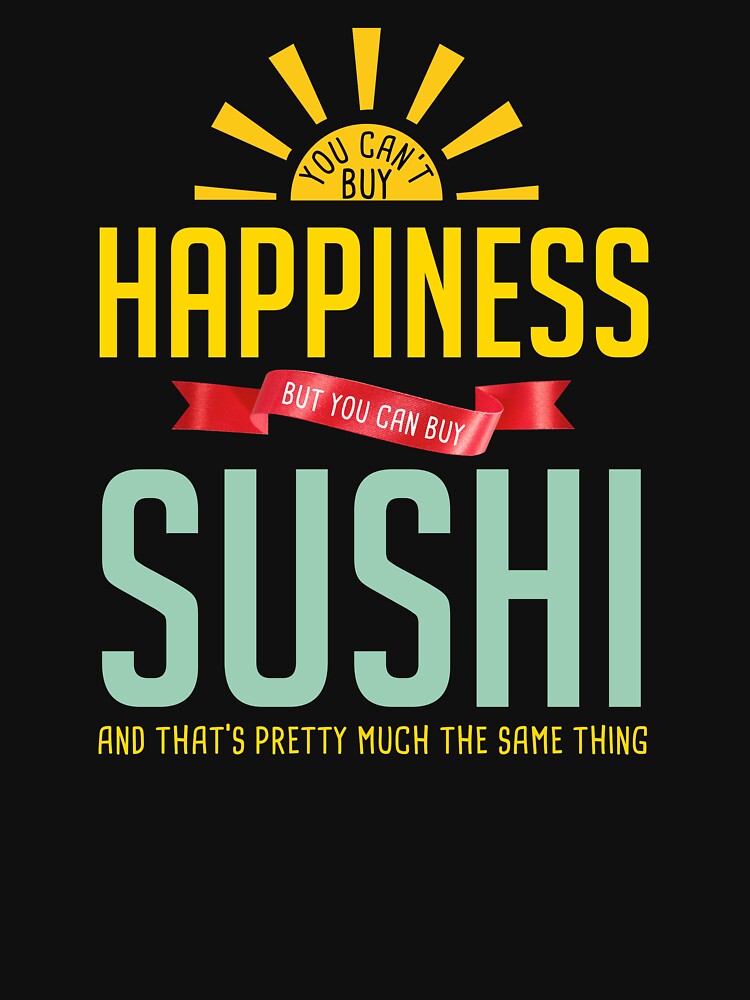 Happiness is Sushi by MadamBullmoose T-Shirts, Hoodie, Sweatshirt | BlankRebels.com (Image 3)