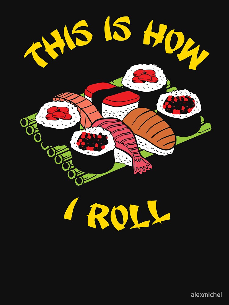 This is how I roll sushi rolls - sushi lovers by Captain Mood T-Shirts, Hoodie, Sweatshirt | BlankRebels.com (Image 3)