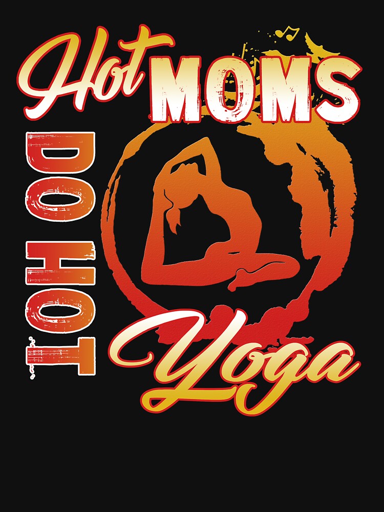 Hot Moms Do Hot Yoga T-Shirts, Hoodie, Sweatshirt