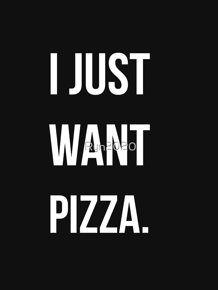 I Just Want Pizza Classic T-shirt by Ryn2020 Hoodie, Sweatshirt | BlankRebels.com (Image 3)