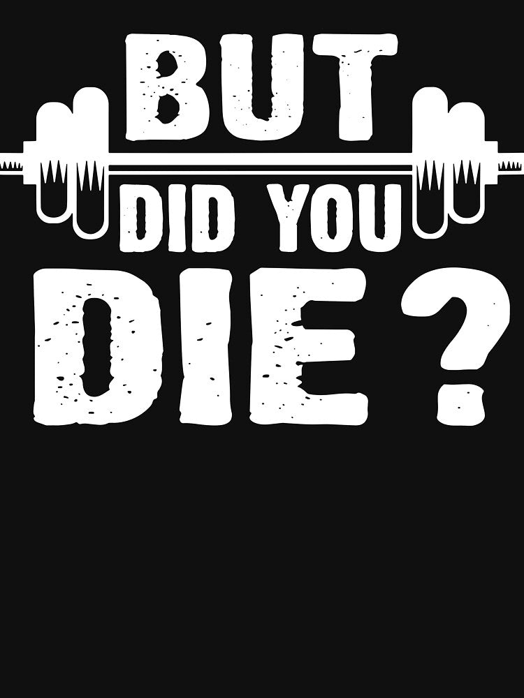 Gym Fitness Lover Workout Funny Gym But Did You Die by ShaneGuzman T-Shirts, Hoodie, Sweatshirt | BlankRebels.com (Image 3)
