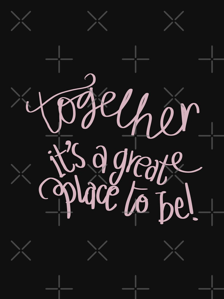 Together is a great place to be typography by chuckletuckle