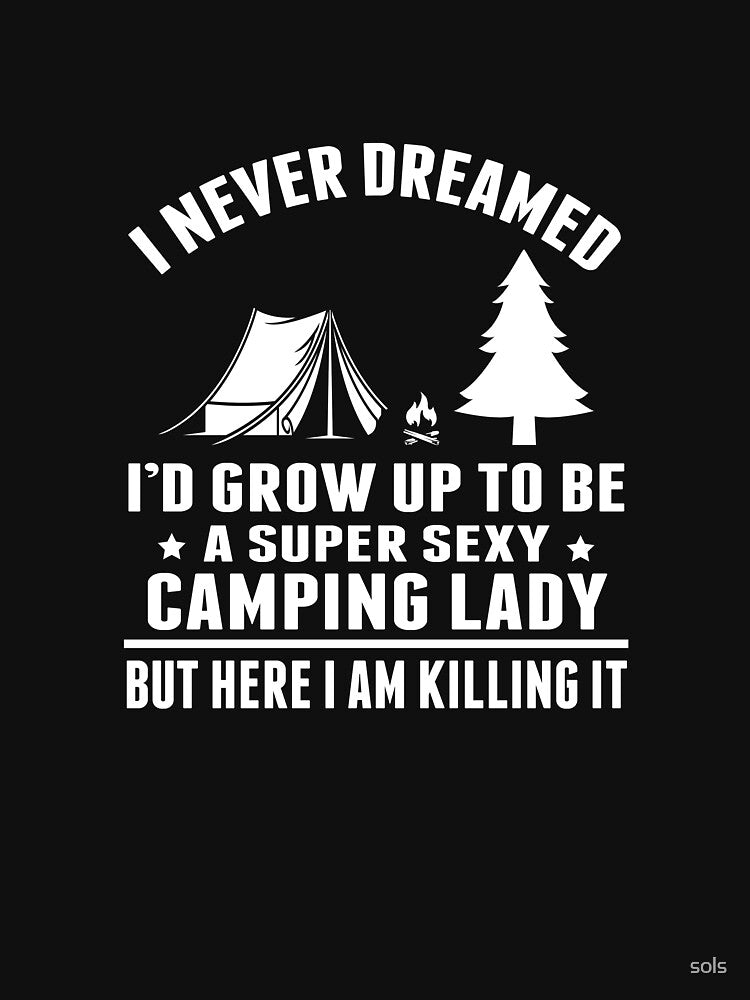 A Super Sexy Camping Lady But Here I Am Killing It Gift- Funny Camping Shirt ,Camping Tees, Camp T shirt,... (Image 3)