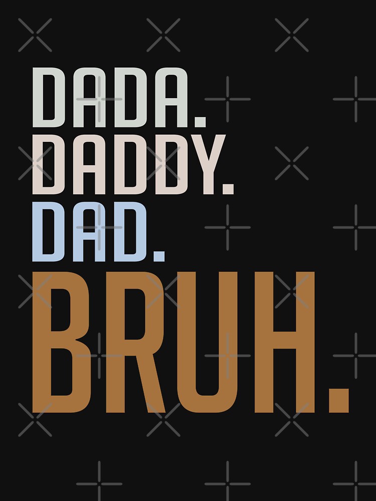DADA DADDY DAD BRUH by kimart18 T-Shirts, Hoodie, Sweatshirt | BlankRebels.com (Image 3)