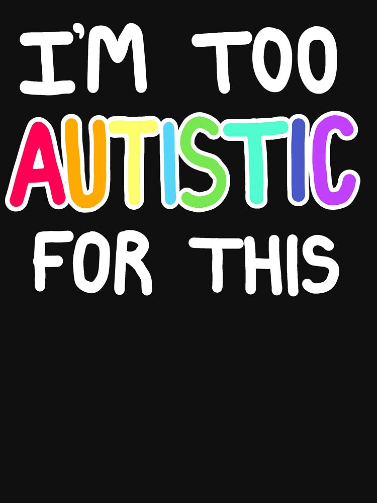 I'm too autistic for this... by Paigey-doodles T-Shirts, Hoodie, Sweatshirt | BlankRebels.com (Image 3)