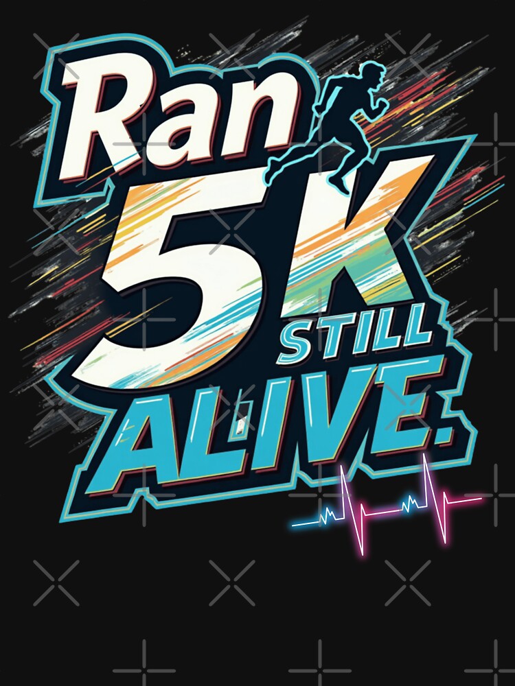 Ran 5K. Still Alive. (5K Running) by PerkzPrints T-Shirts, Hoodie, Sweatshirt | BlankRebels.com (Image 3)