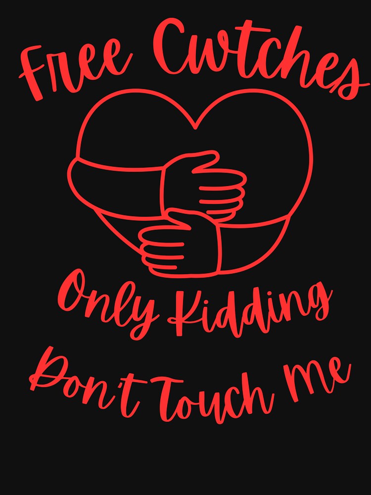 Free Cwtches Only Kidding Don't Touch Me T-Shirt by AllThatIsWelsh Hoodie, Sweatshirt | BlankRebels.com (Image 3)
