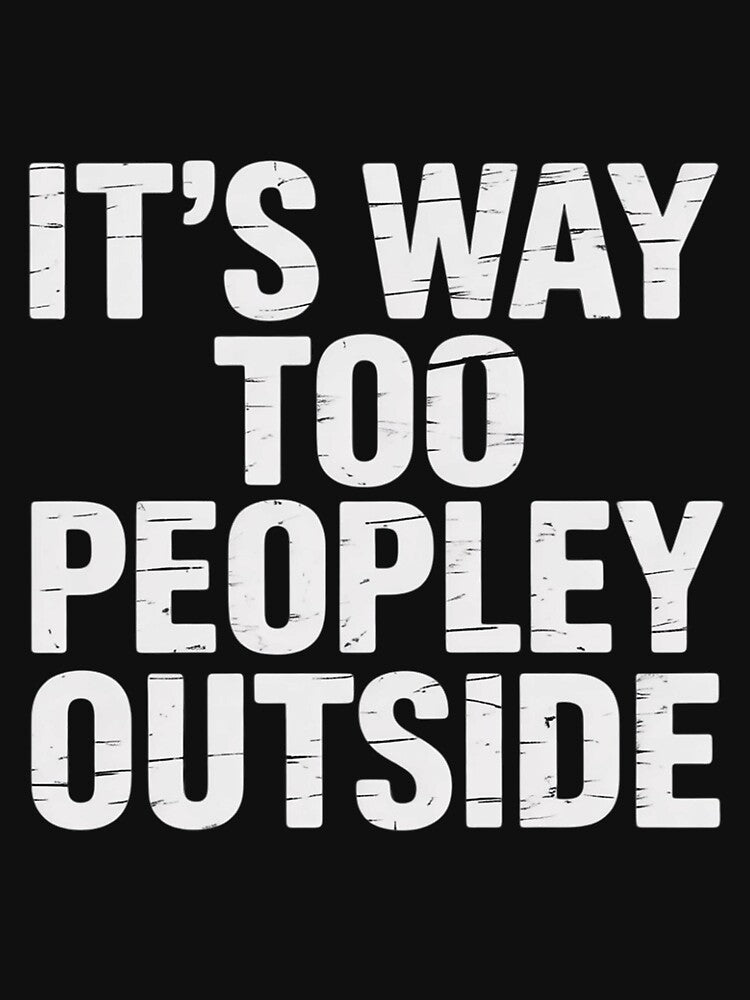 Introvert It's Way Too Peopley Outside by CareTopping T-Shirts, Hoodie, Sweatshirt | BlankRebels.com (Image 3)