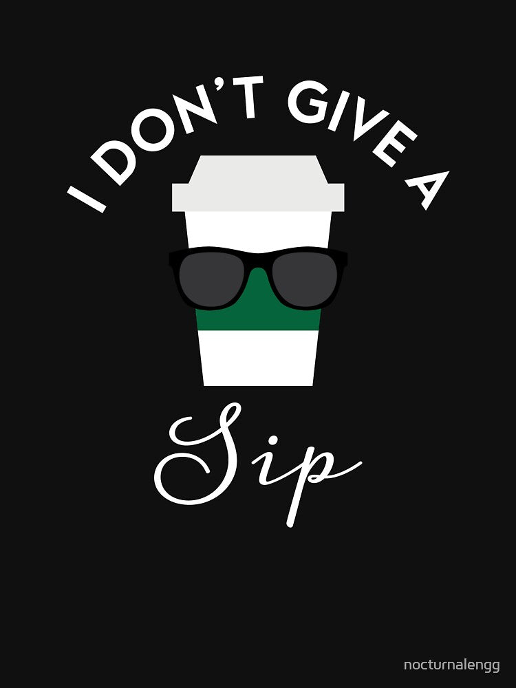 I Don'T Give Sip Coffee Lover T-Shirts, Hoodie, Sweatshirt
