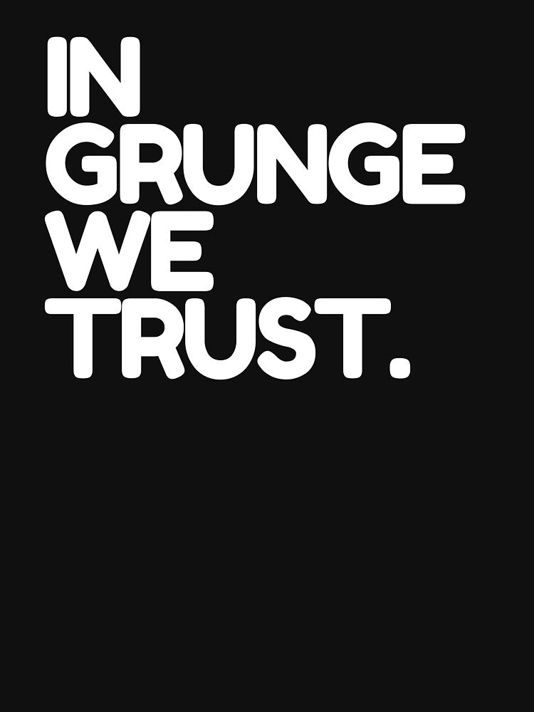 In Grunge We Trust by thehonestjoe T-Shirts, Hoodie, Sweatshirt | BlankRebels.com (Image 3)