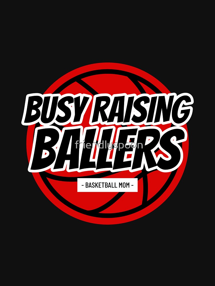 Basketball Mom: Busy Raising Ballers by friendlyspoon T-Shirts, Hoodie, Sweatshirt | BlankRebels.com (Image 3)