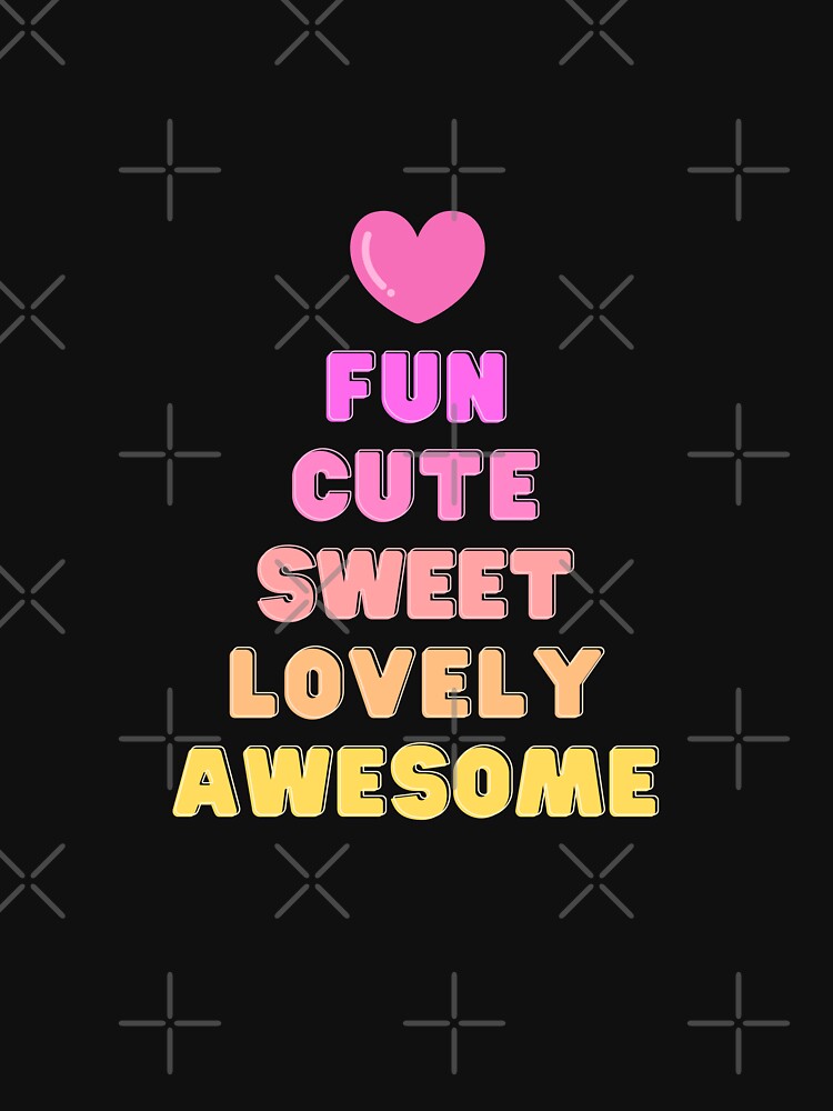 Fun, Cute, Sweet, Lovely, Awesome by dogslovewindows T-Shirts, Hoodie, Sweatshirt | BlankRebels.com (Image 3)