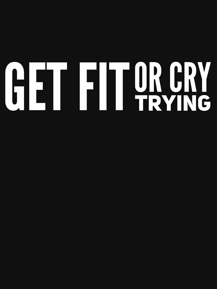 Get Fit Cry Trying T-Shirts, Hoodie, Sweatshirt