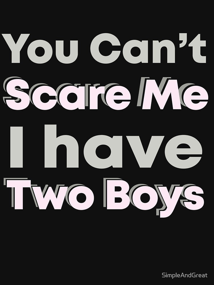You Cant Scare Me I Have Two Boys,you can't scare me i have two boys,mom of boys,hilarious saying,motherhood... (Image 2)