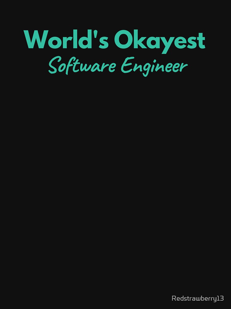 World's Okayest Software Engineer by Redstrawberry13 T-Shirts, Hoodie, Sweatshirt | BlankRebels.com (Image 3)