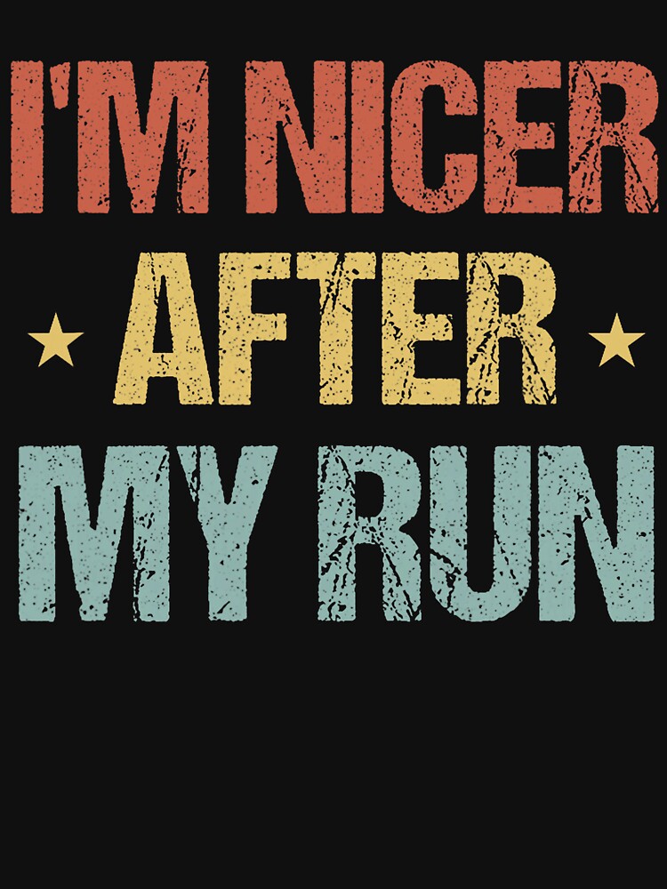 I'm Nicer After My Run Funny Running Saying for Runners by RobertKnow T-Shirts, Hoodie, Sweatshirt (Image 3)
