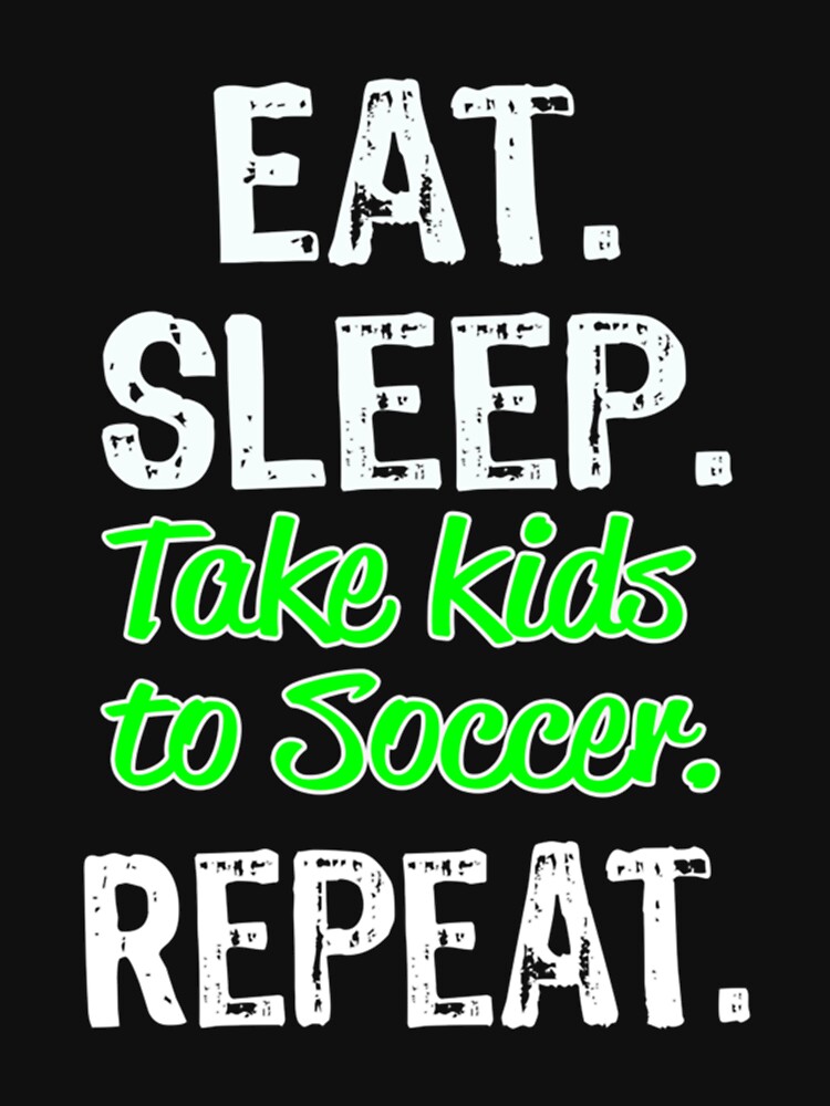 Funny Eat Sleep Take Kids To Soccer Repeat Shirt Relaxed Fit T-Shirt by dianesandraon
