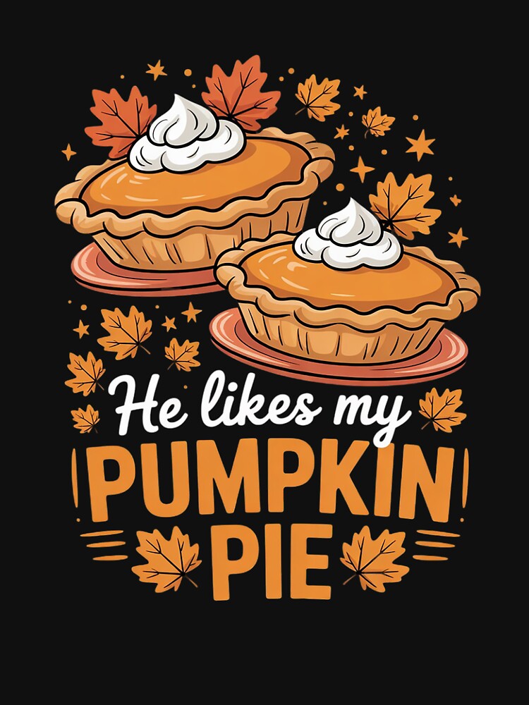 He Likes My Pumpkin Pie Love Drum Stick Thanksgiving Couple by VerseFarm T-Shirts, Hoodie, Sweatshirt (Image 3)
