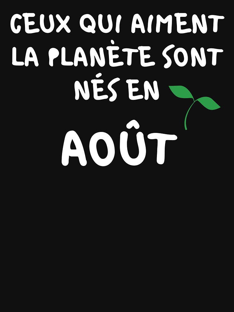 THOSE WHO LOVE THE PLANET ARE BORN IN AUGUST by goseriesfilms T-Shirts, Hoodie, Sweatshirt | BlankRebels.com (Image 3)