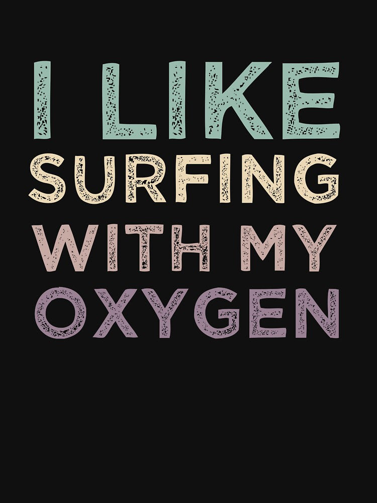 I Like Surfing With My Oxygen by medbdj