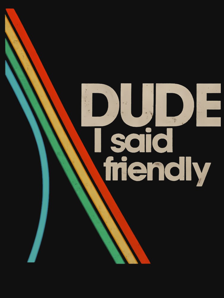 Arc Raiders - Dude I Said Friendly by josh-curry T-Shirts, Hoodie, Sweatshirt | BlankRebels.com (Image 3)