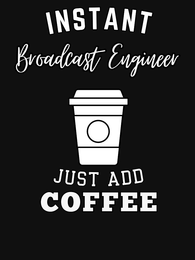 Instant Broadcast Engineer just add coffee by greenbluearts T-Shirts, Hoodie, Sweatshirt | BlankRebels.com (Image 3)