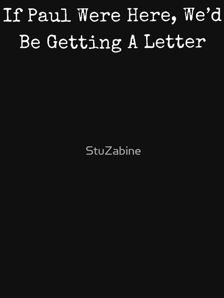 If Paul Were Here We Would Be Getting A Letter Meme Lettering by StuZabine