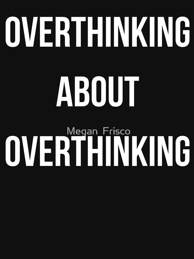 Overthinking About Overthinking by Megan  Frisco T-Shirts, Hoodie, Sweatshirt | BlankRebels.com (Image 3)