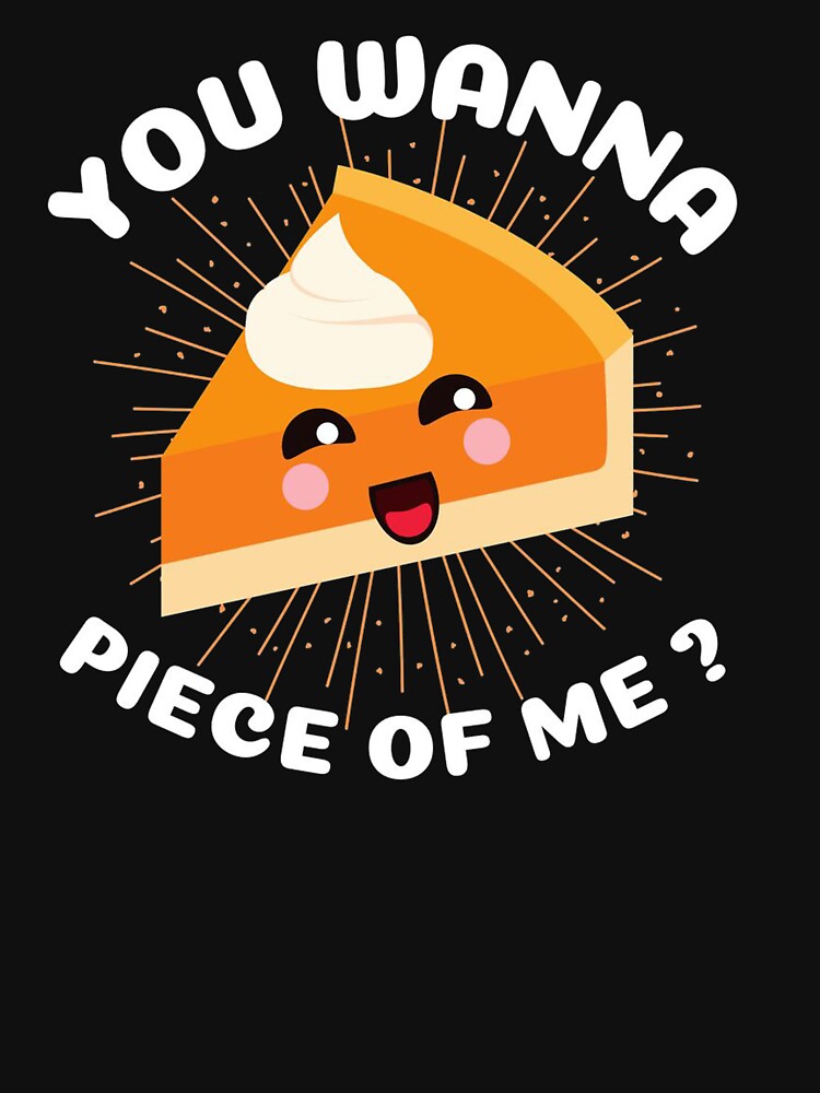 You Wanna Piece of Me Funny Pumpkin Pie Thanksgiving by ghazalish T-Shirts, Hoodie, Sweatshirt | BlankRebels.com (Image 3)